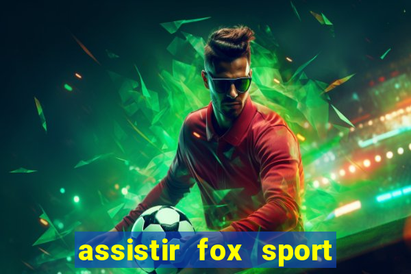 assistir fox sport futebol tv